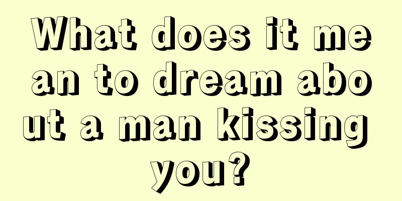 What does it mean to dream about a man kissing you?