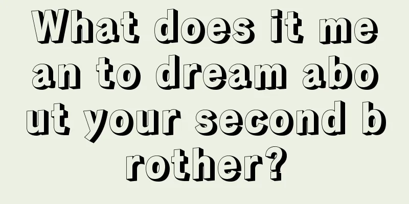 What does it mean to dream about your second brother?