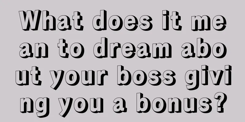 What does it mean to dream about your boss giving you a bonus?