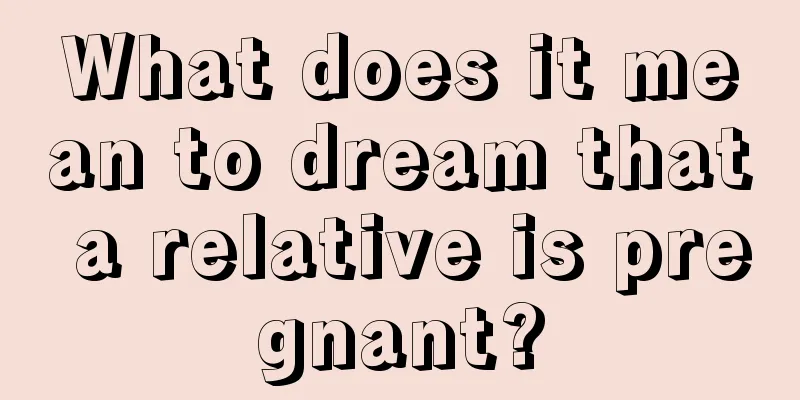 What does it mean to dream that a relative is pregnant?