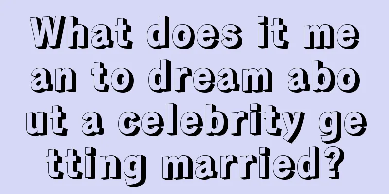 What does it mean to dream about a celebrity getting married?