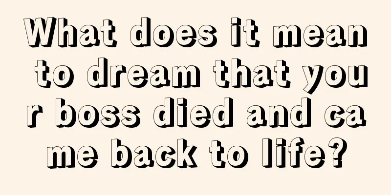 What does it mean to dream that your boss died and came back to life?