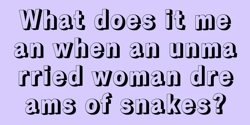 What does it mean when an unmarried woman dreams of snakes?