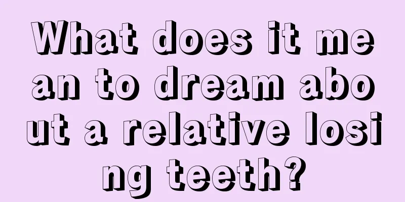 What does it mean to dream about a relative losing teeth?