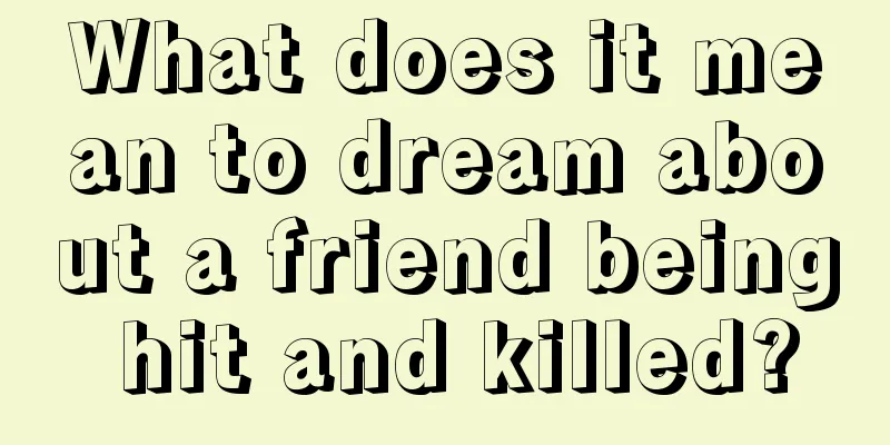 What does it mean to dream about a friend being hit and killed?