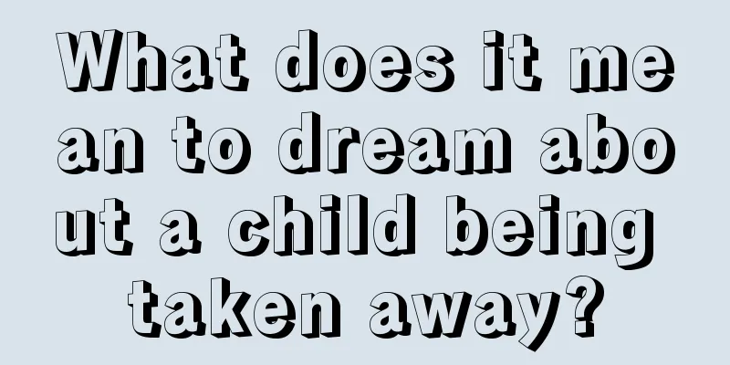 What does it mean to dream about a child being taken away?