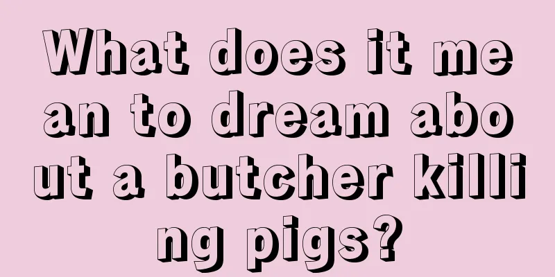 What does it mean to dream about a butcher killing pigs?