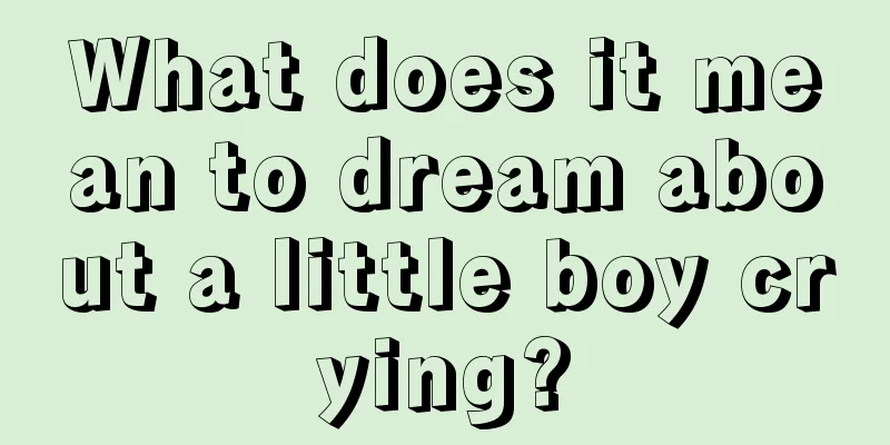 What does it mean to dream about a little boy crying?