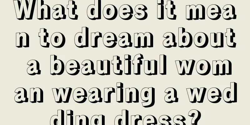 What does it mean to dream about a beautiful woman wearing a wedding dress?