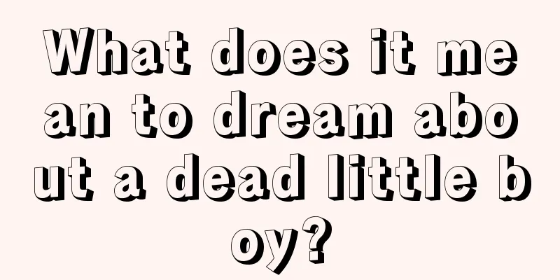 What does it mean to dream about a dead little boy?