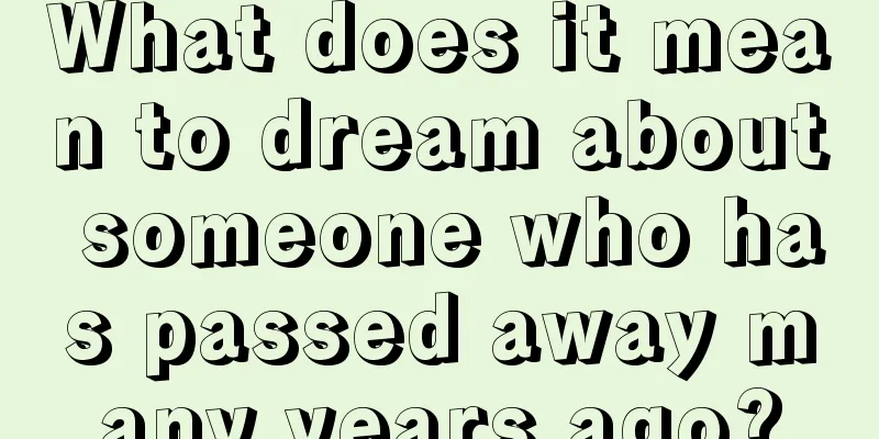 What does it mean to dream about someone who has passed away many years ago?