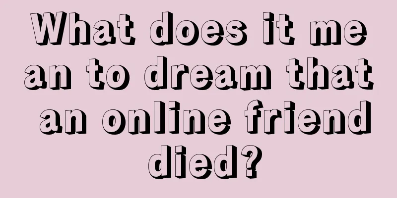 What does it mean to dream that an online friend died?