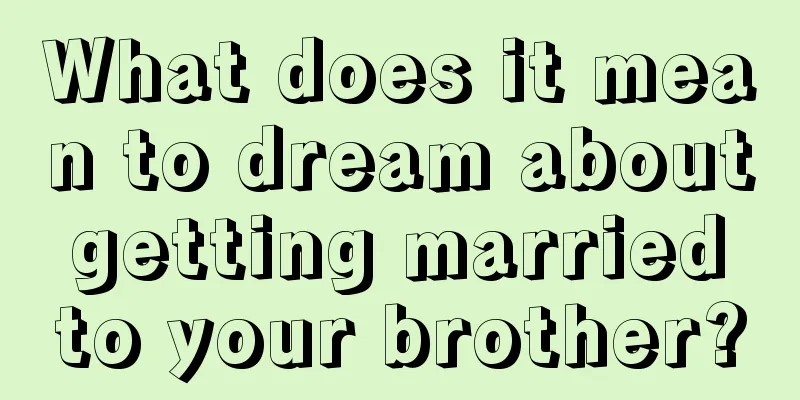 What does it mean to dream about getting married to your brother?