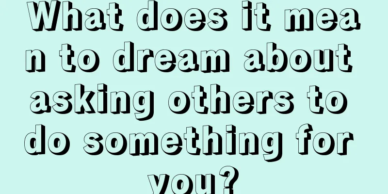 What does it mean to dream about asking others to do something for you?