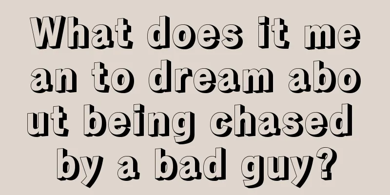 What does it mean to dream about being chased by a bad guy?