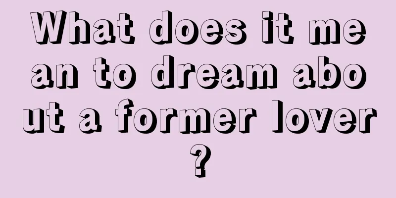 What does it mean to dream about a former lover?