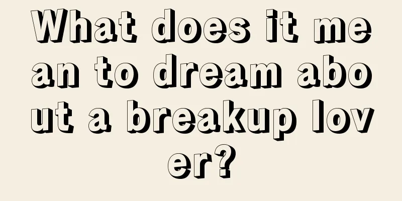 What does it mean to dream about a breakup lover?