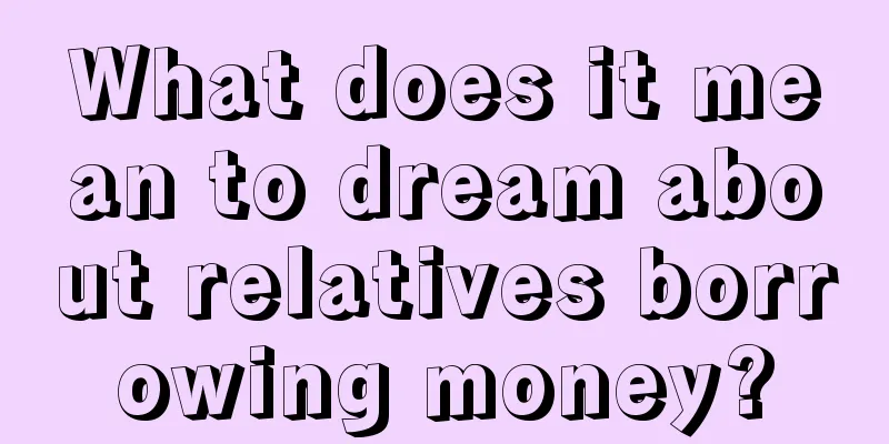 What does it mean to dream about relatives borrowing money?