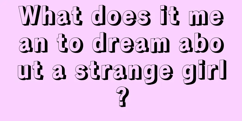 What does it mean to dream about a strange girl?