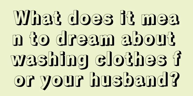 What does it mean to dream about washing clothes for your husband?