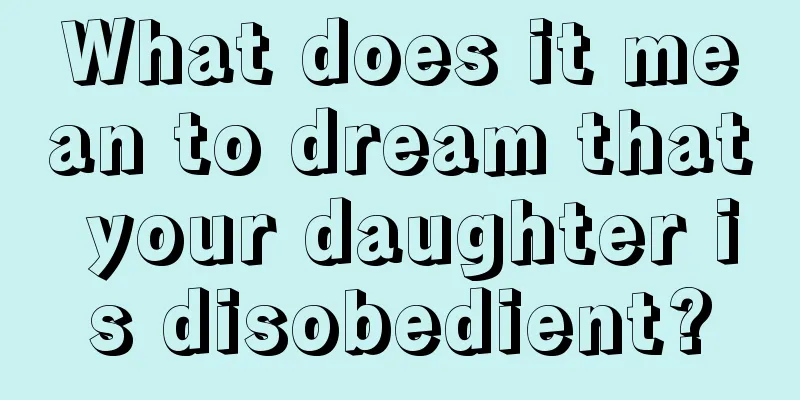 What does it mean to dream that your daughter is disobedient?