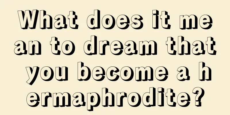 What does it mean to dream that you become a hermaphrodite?