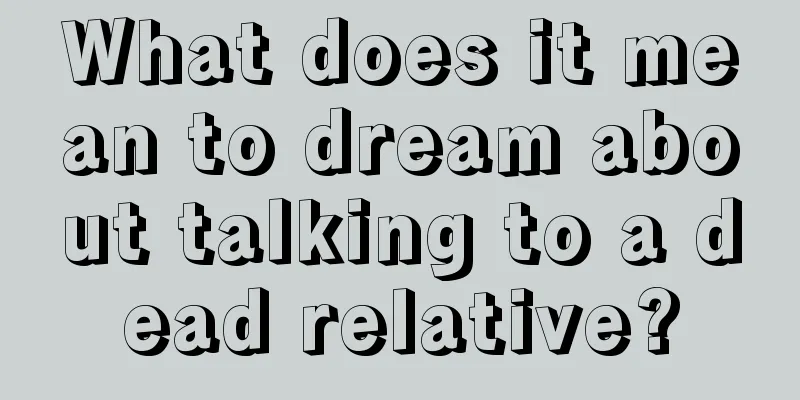 What does it mean to dream about talking to a dead relative?