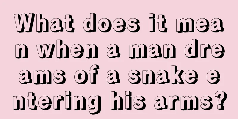 What does it mean when a man dreams of a snake entering his arms?