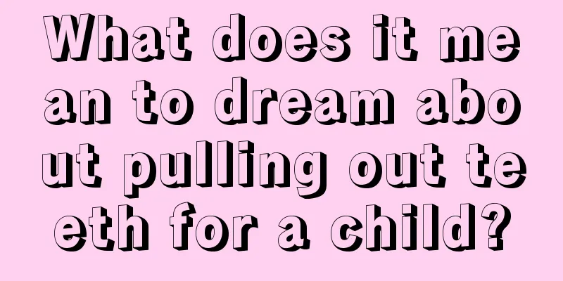 What does it mean to dream about pulling out teeth for a child?