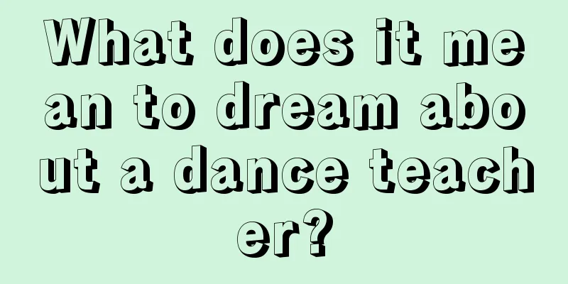 What does it mean to dream about a dance teacher?