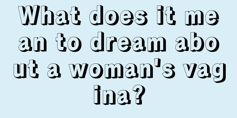 What does it mean to dream about a woman's vagina?