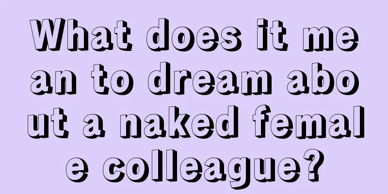 What does it mean to dream about a naked female colleague?