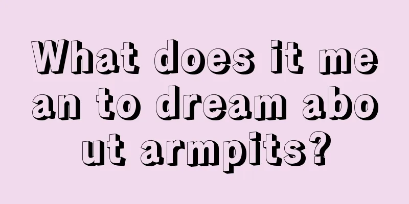 What does it mean to dream about armpits?