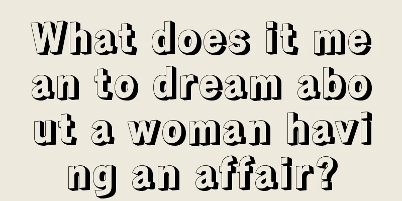 What does it mean to dream about a woman having an affair?