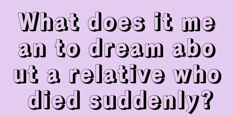 What does it mean to dream about a relative who died suddenly?