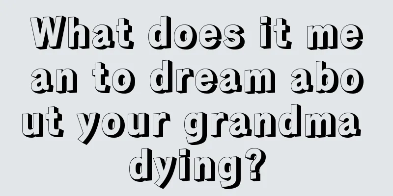 What does it mean to dream about your grandma dying?