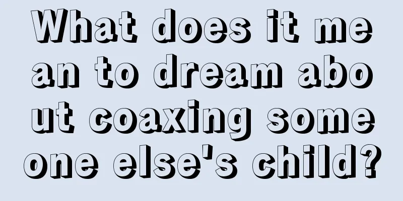 What does it mean to dream about coaxing someone else's child?