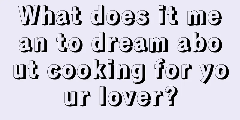 What does it mean to dream about cooking for your lover?