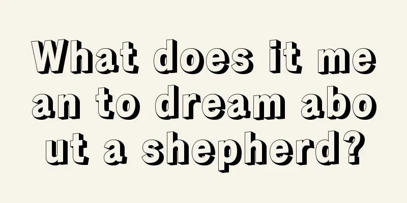 What does it mean to dream about a shepherd?