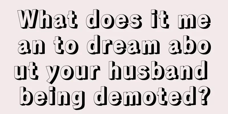 What does it mean to dream about your husband being demoted?