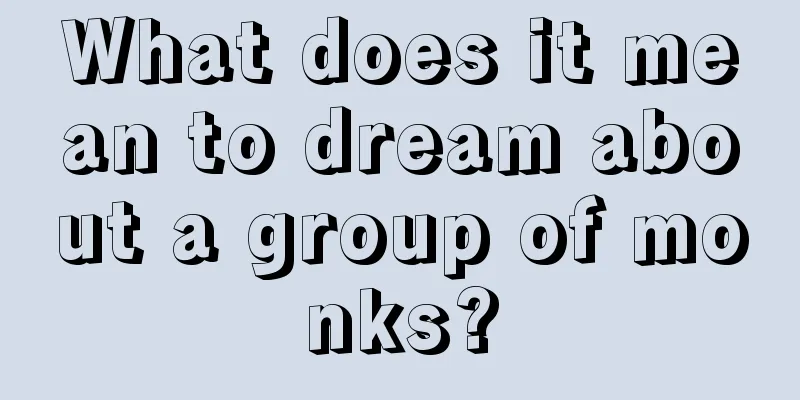 What does it mean to dream about a group of monks?