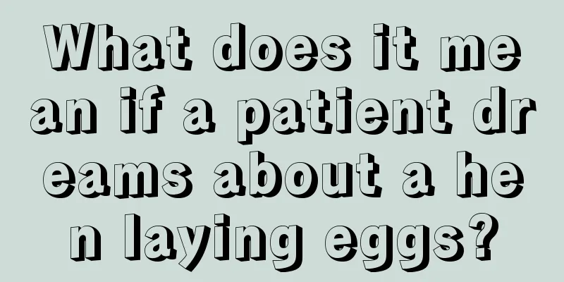 What does it mean if a patient dreams about a hen laying eggs?