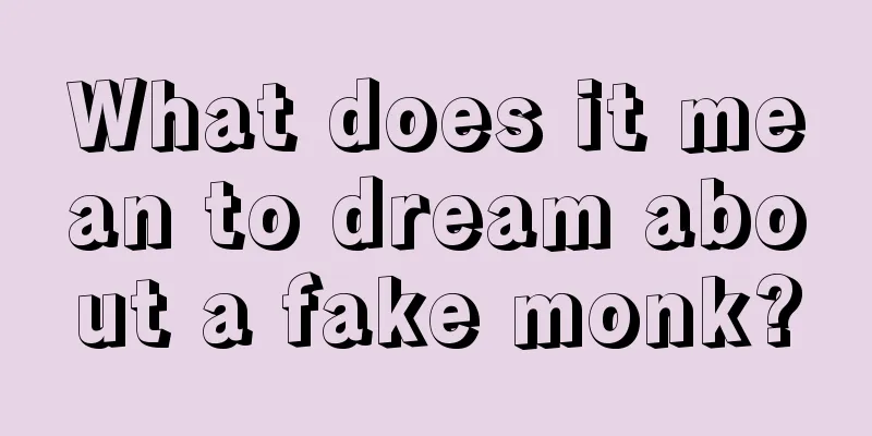 What does it mean to dream about a fake monk?