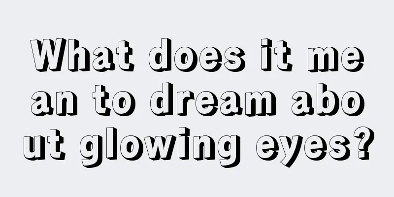 What does it mean to dream about glowing eyes?