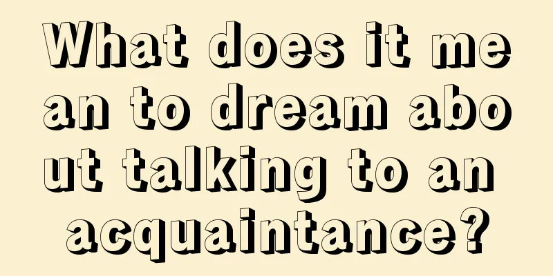 What does it mean to dream about talking to an acquaintance?