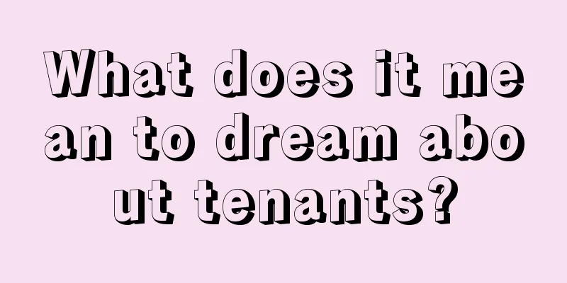 What does it mean to dream about tenants?