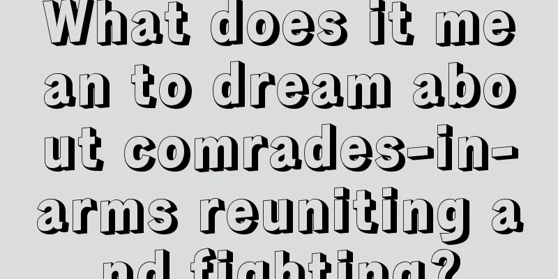 What does it mean to dream about comrades-in-arms reuniting and fighting?