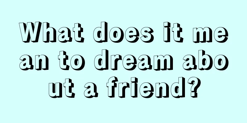 What does it mean to dream about a friend?