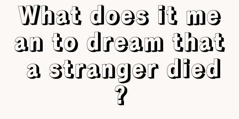 What does it mean to dream that a stranger died?