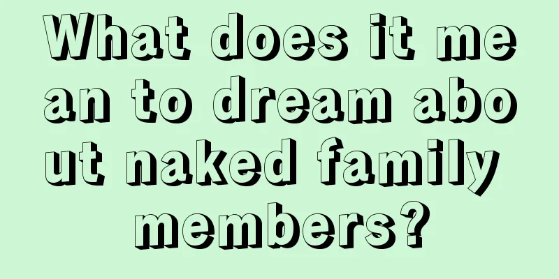 What does it mean to dream about naked family members?